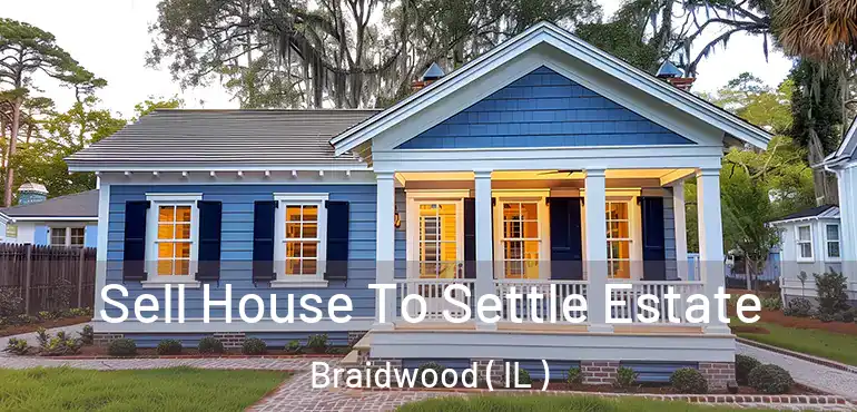 Sell House To Settle Estate Braidwood ( IL )
