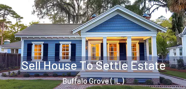  Sell House To Settle Estate Buffalo Grove ( IL )