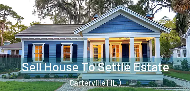  Sell House To Settle Estate Carterville ( IL )