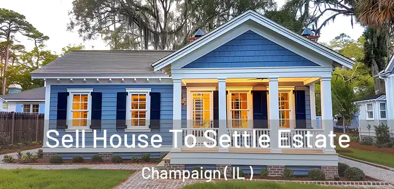  Sell House To Settle Estate Champaign ( IL )