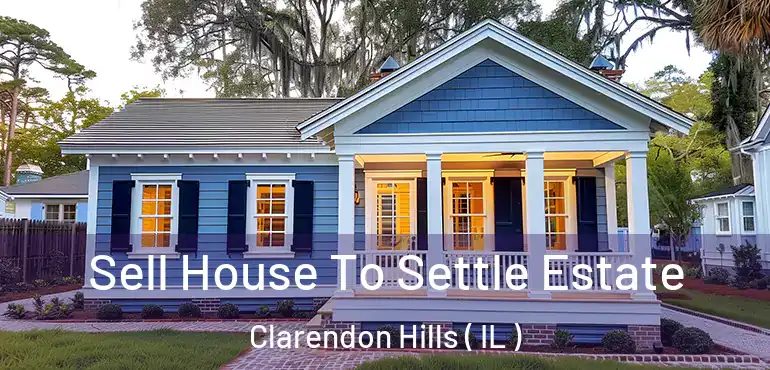  Sell House To Settle Estate Clarendon Hills ( IL )