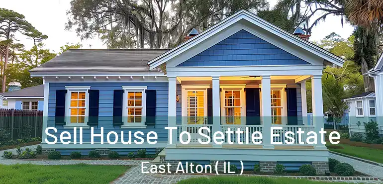  Sell House To Settle Estate East Alton ( IL )