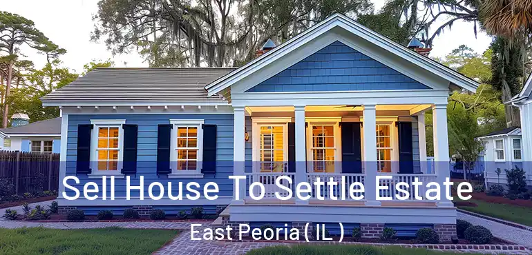  Sell House To Settle Estate East Peoria ( IL )
