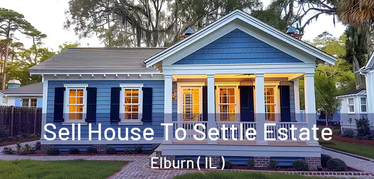  Sell House To Settle Estate Elburn ( IL )