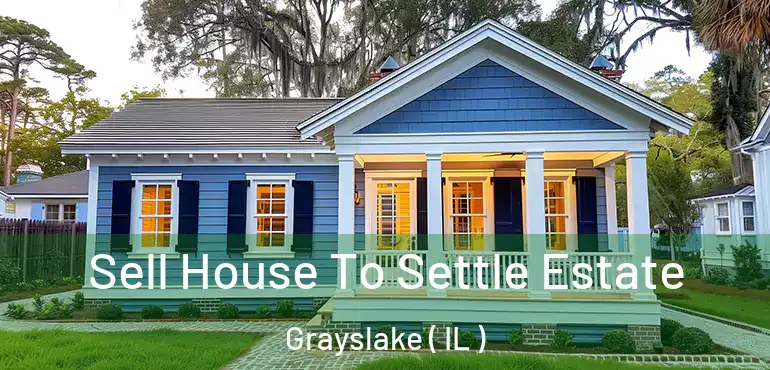  Sell House To Settle Estate Grayslake ( IL )