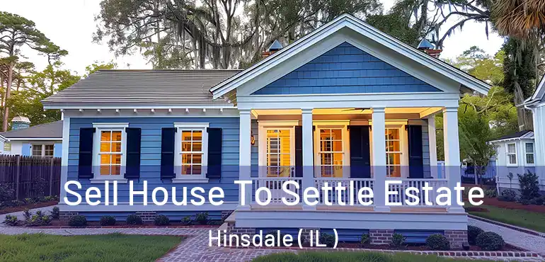  Sell House To Settle Estate Hinsdale ( IL )