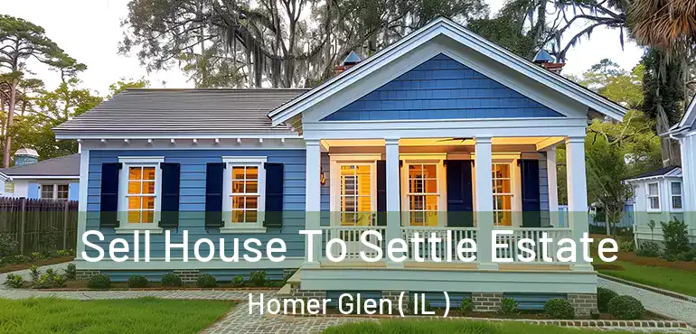  Sell House To Settle Estate Homer Glen ( IL )