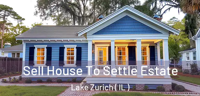  Sell House To Settle Estate Lake Zurich ( IL )