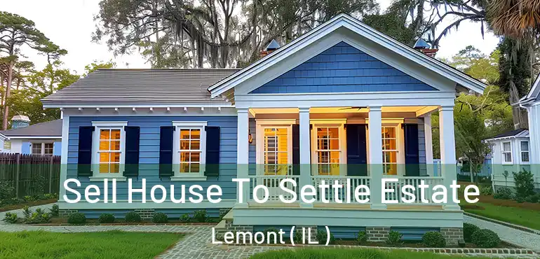  Sell House To Settle Estate Lemont ( IL )