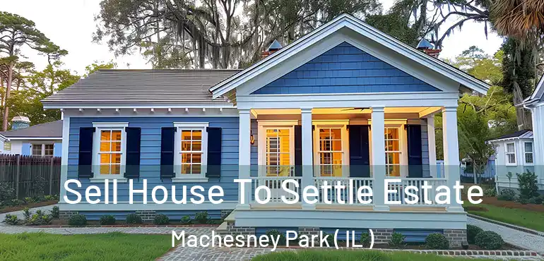  Sell House To Settle Estate Machesney Park ( IL )
