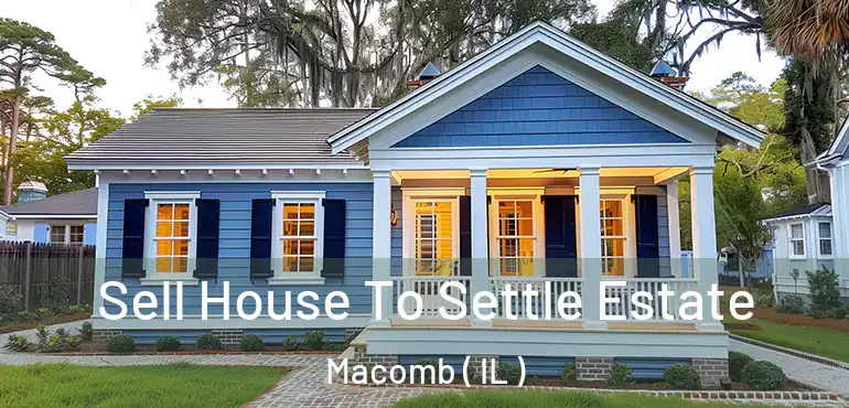  Sell House To Settle Estate Macomb ( IL )