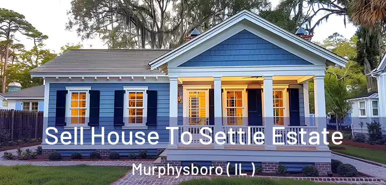  Sell House To Settle Estate Murphysboro ( IL )