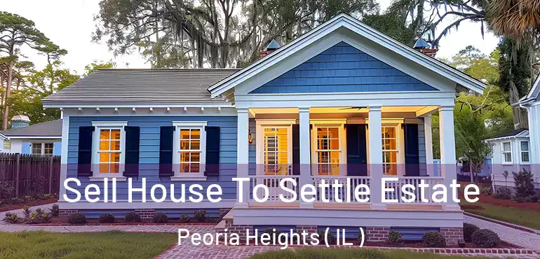  Sell House To Settle Estate Peoria Heights ( IL )