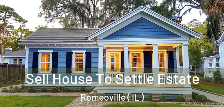  Sell House To Settle Estate Romeoville ( IL )