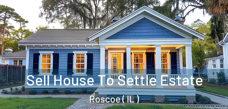  Sell House To Settle Estate Roscoe ( IL )