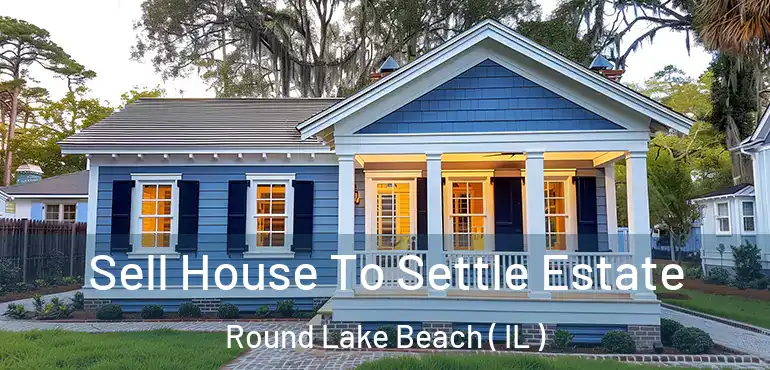  Sell House To Settle Estate Round Lake Beach ( IL )
