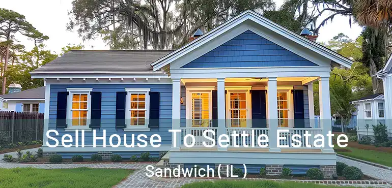  Sell House To Settle Estate Sandwich ( IL )