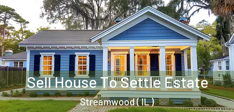  Sell House To Settle Estate Streamwood ( IL )