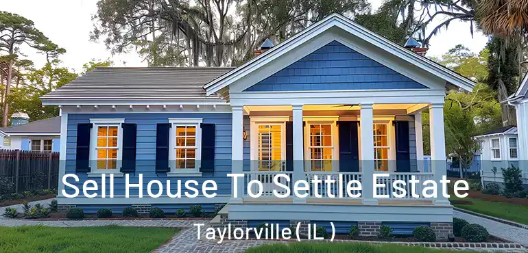  Sell House To Settle Estate Taylorville ( IL )