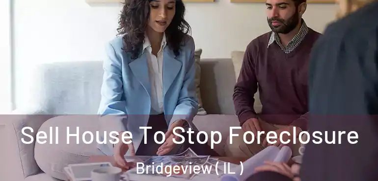  Sell House To Stop Foreclosure Bridgeview ( IL )
