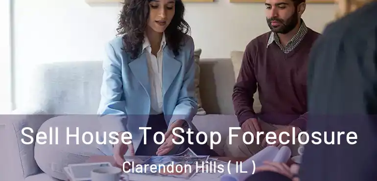  Sell House To Stop Foreclosure Clarendon Hills ( IL )