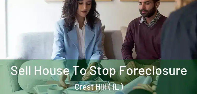  Sell House To Stop Foreclosure Crest Hill ( IL )