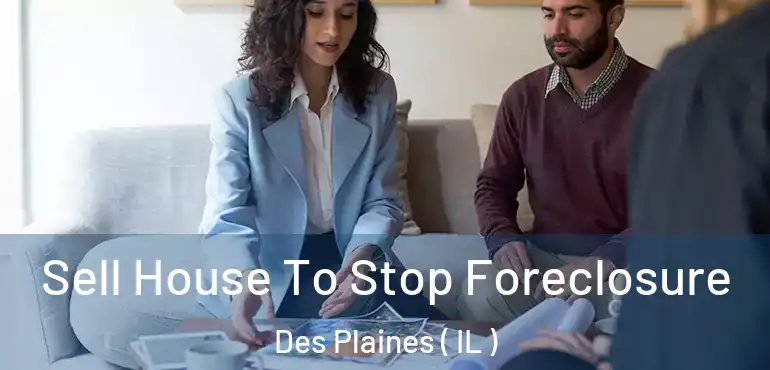  Sell House To Stop Foreclosure Des Plaines ( IL )