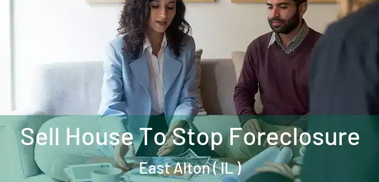  Sell House To Stop Foreclosure East Alton ( IL )