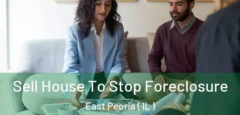  Sell House To Stop Foreclosure East Peoria ( IL )