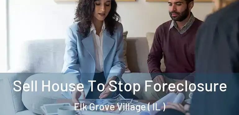  Sell House To Stop Foreclosure Elk Grove Village ( IL )