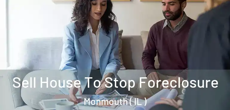  Sell House To Stop Foreclosure Monmouth ( IL )