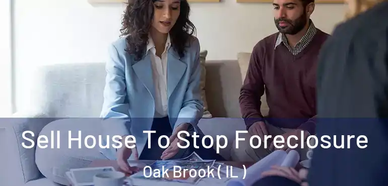  Sell House To Stop Foreclosure Oak Brook ( IL )