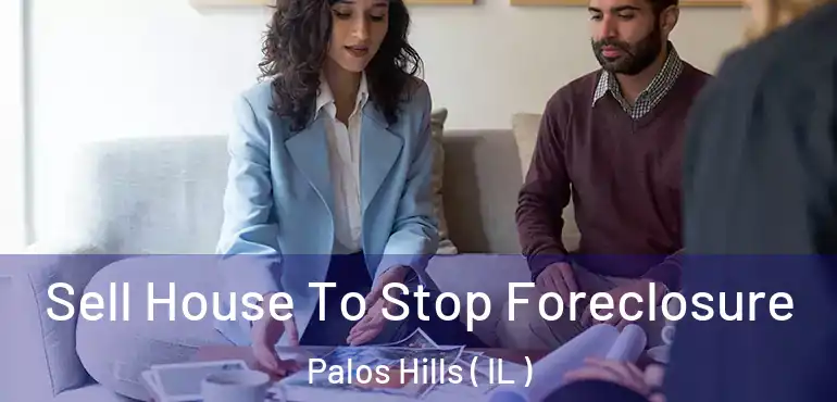  Sell House To Stop Foreclosure Palos Hills ( IL )