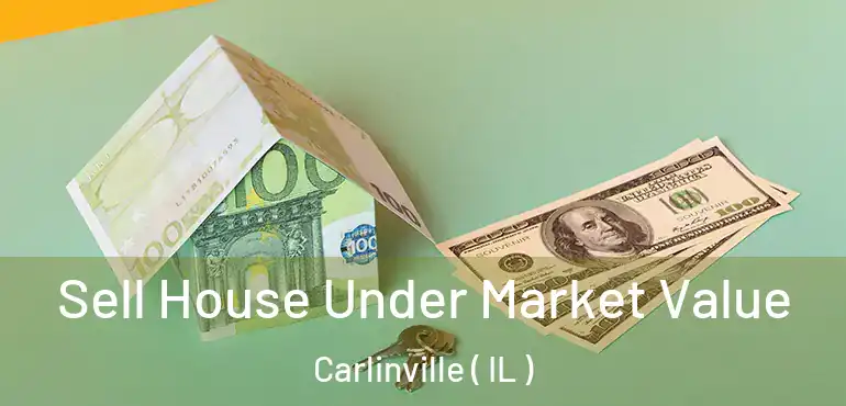  Sell House Under Market Value Carlinville ( IL )
