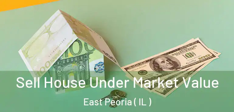  Sell House Under Market Value East Peoria ( IL )