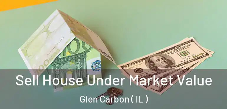  Sell House Under Market Value Glen Carbon ( IL )