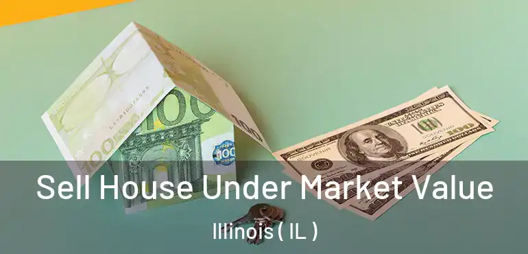  Sell House Under Market Value Illinois ( IL )