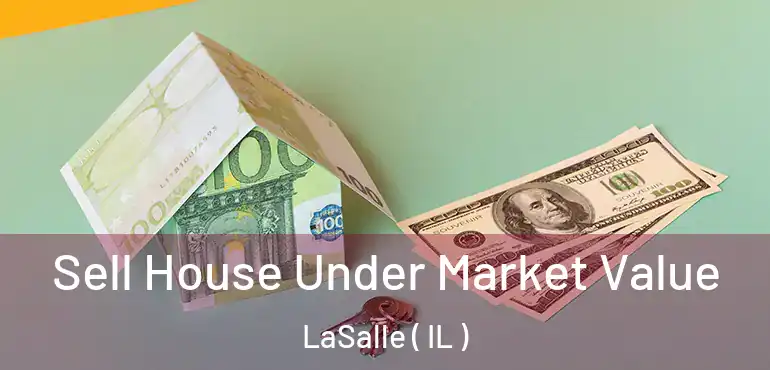  Sell House Under Market Value LaSalle ( IL )