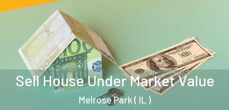  Sell House Under Market Value Melrose Park ( IL )