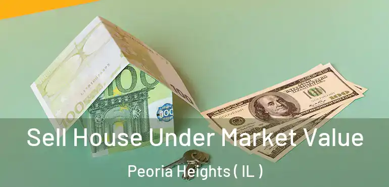  Sell House Under Market Value Peoria Heights ( IL )