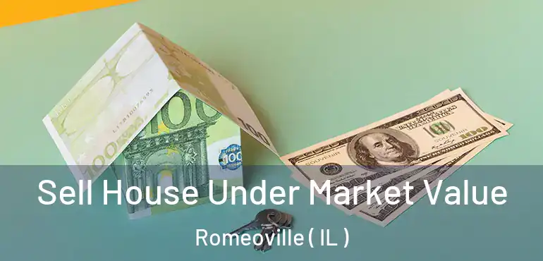  Sell House Under Market Value Romeoville ( IL )