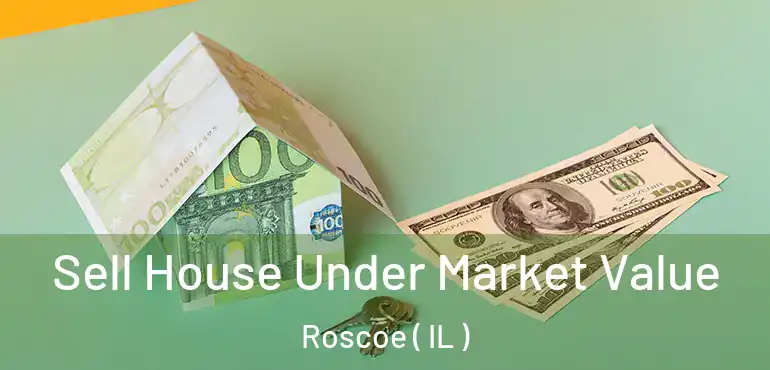  Sell House Under Market Value Roscoe ( IL )