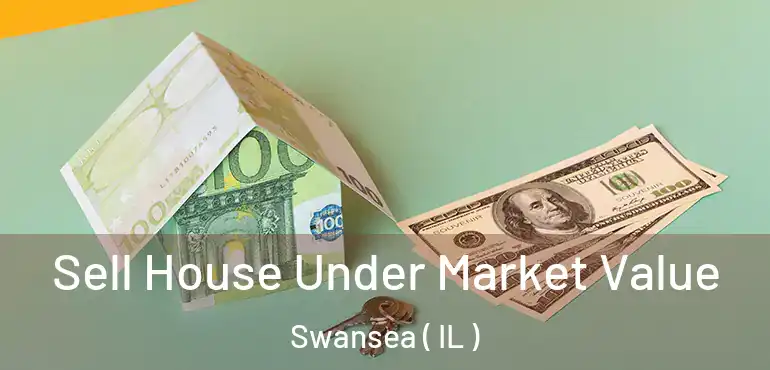  Sell House Under Market Value Swansea ( IL )