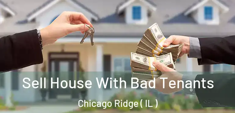  Sell House With Bad Tenants Chicago Ridge ( IL )