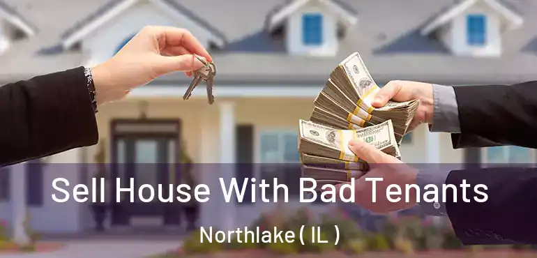  Sell House With Bad Tenants Northlake ( IL )