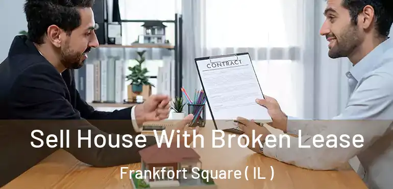  Sell House With Broken Lease Frankfort Square ( IL )