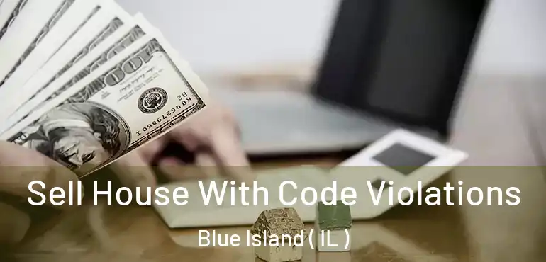  Sell House With Code Violations Blue Island ( IL )