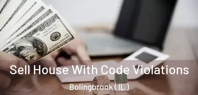  Sell House With Code Violations Bolingbrook ( IL )