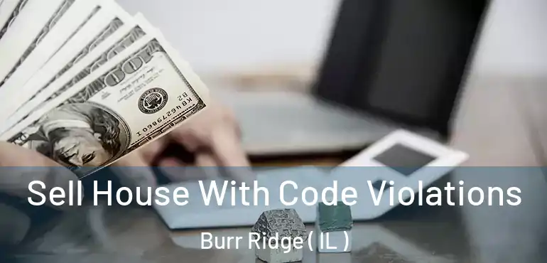  Sell House With Code Violations Burr Ridge ( IL )