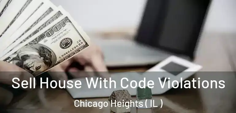  Sell House With Code Violations Chicago Heights ( IL )
